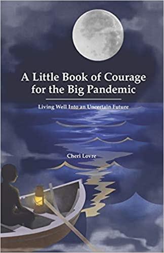 A Little Book of Courage for the Big Pandemic  by Cheri Lovre