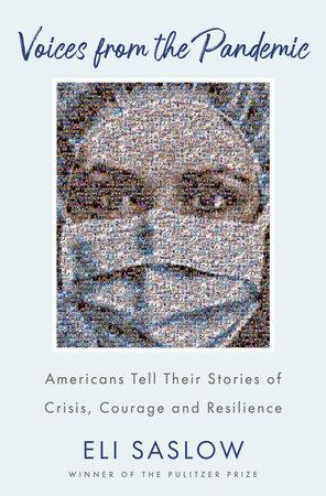 Voices from the Pandemic: Americans Tell Their Stories of Crisis, Courage and Resilience by Eli Saslow