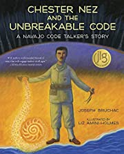 New in our Library Chester Nez and the Unbreakable Code by Joseph Bruchac