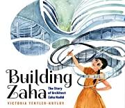 Building Zaha: The Story of Architect Zaha Hadid by Victoria Tentler-Krylov 