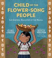 Child of the Flower-Song People: Luz Jiménez, Daughter of the Nahua by Gloria Amescua