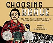 Choosing Brave: How Mamie Till-Mobley and Emmett Till Sparked the Civil Rights Movement by Angela Joy