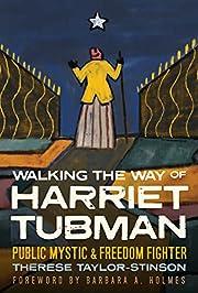 Walking the Way of Harriet Tubman: Public Mystic and Freedom Fighter by Therese Taylor-Stinson