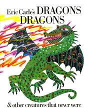 Eric Carle's Dragons Dragons and Other Creatures That Never Were Written and illustrated by Eric Carle
