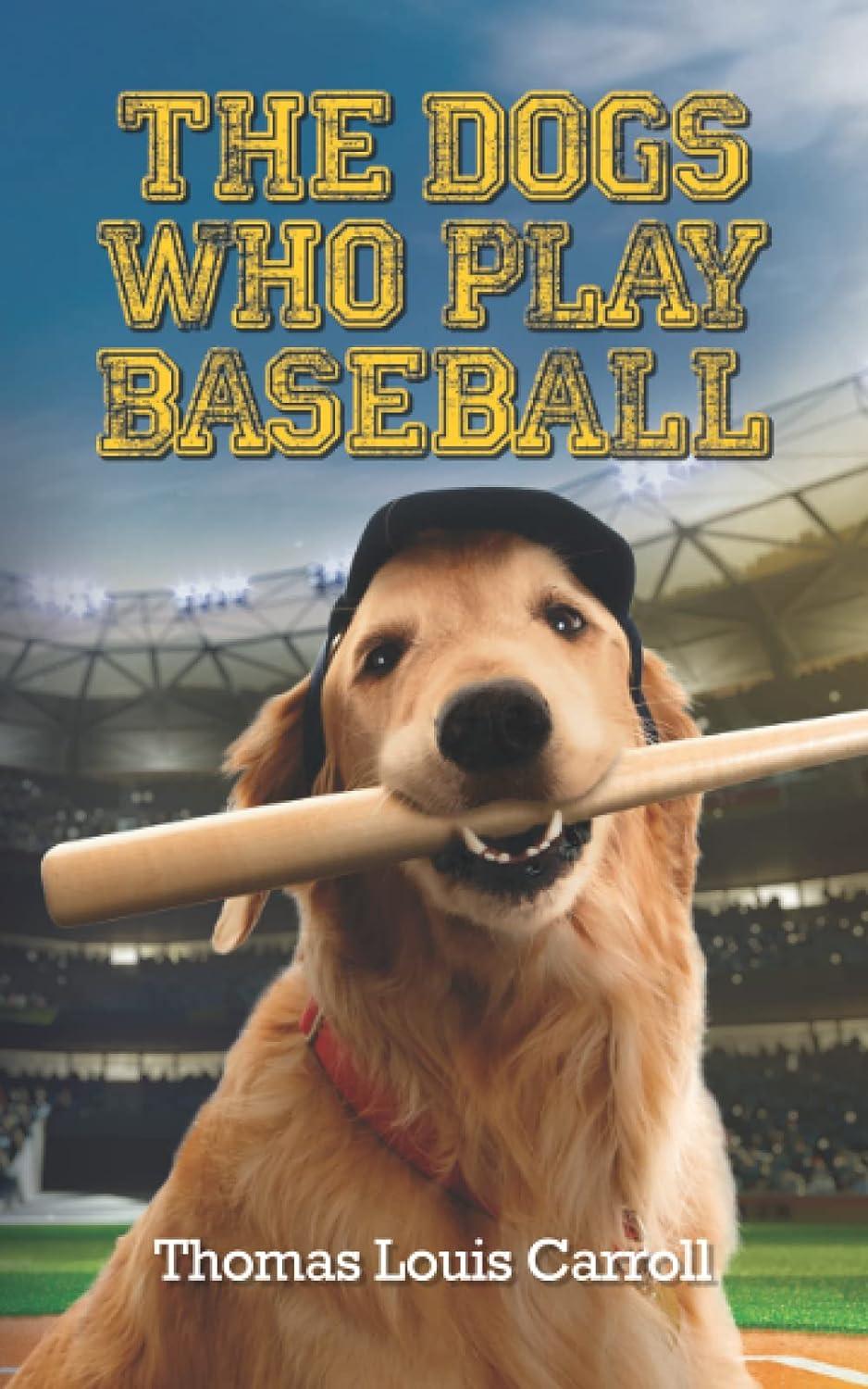 The Dogs Who Play Baseball   by Thomas Carroll