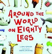 Around the World on Eighty Legs: Animal Poems   by Amy Gibson