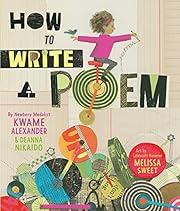 How to Write a Poem  by Kwame Alexander 