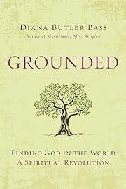 Grounded: Finding God in the World-A Spiritual Revolution by Diana Butler Bass