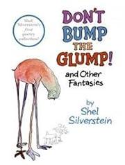 Don't Bump the Glump!: And Other Fantasies by Shel Silverstein